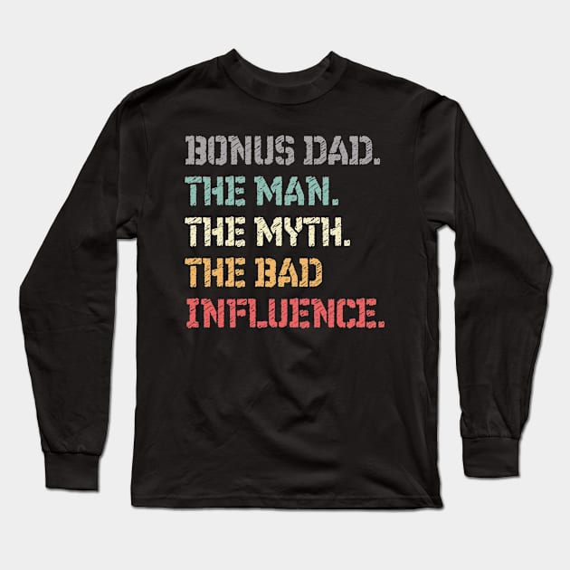 Bonus Dad The Man The Myth The Bad Influence Gift for Fathers Day Long Sleeve T-Shirt by Mash92